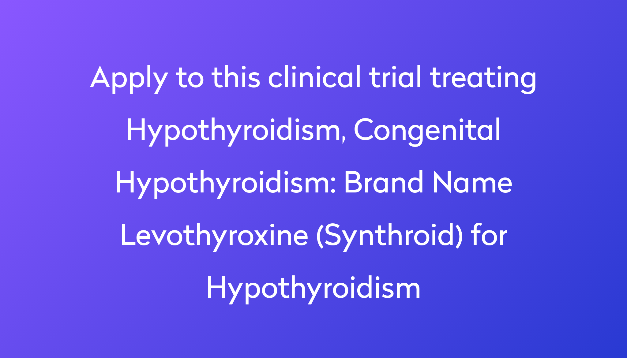 Brand Name Levothyroxine (Synthroid) For Hypothyroidism Clinical Trial ...